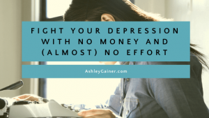 fight your depression with no money and (almost) no effort