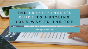 the entrepreneur's guide to hustling your way to the top