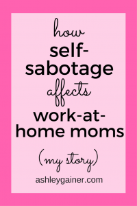 Work-at-home moms come up against all kinds of obstacles. Don't let self-sabotage be one of them. Learn from my mistakes!