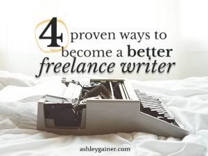 4 proven ways to become a better freelance writer