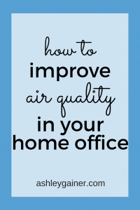 Let me show you three easy ways to improve the air in your home office!