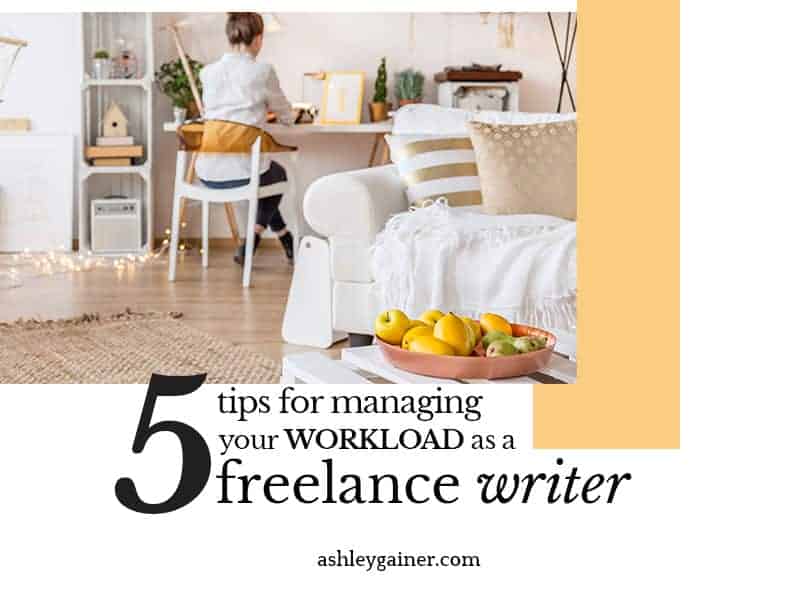 5 Tips for Managing Your Workload as a Freelance Writer