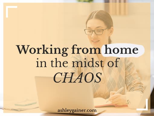 working from home in the midst of chaos