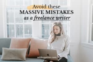 avoid these massive mistakes as a freelance writer