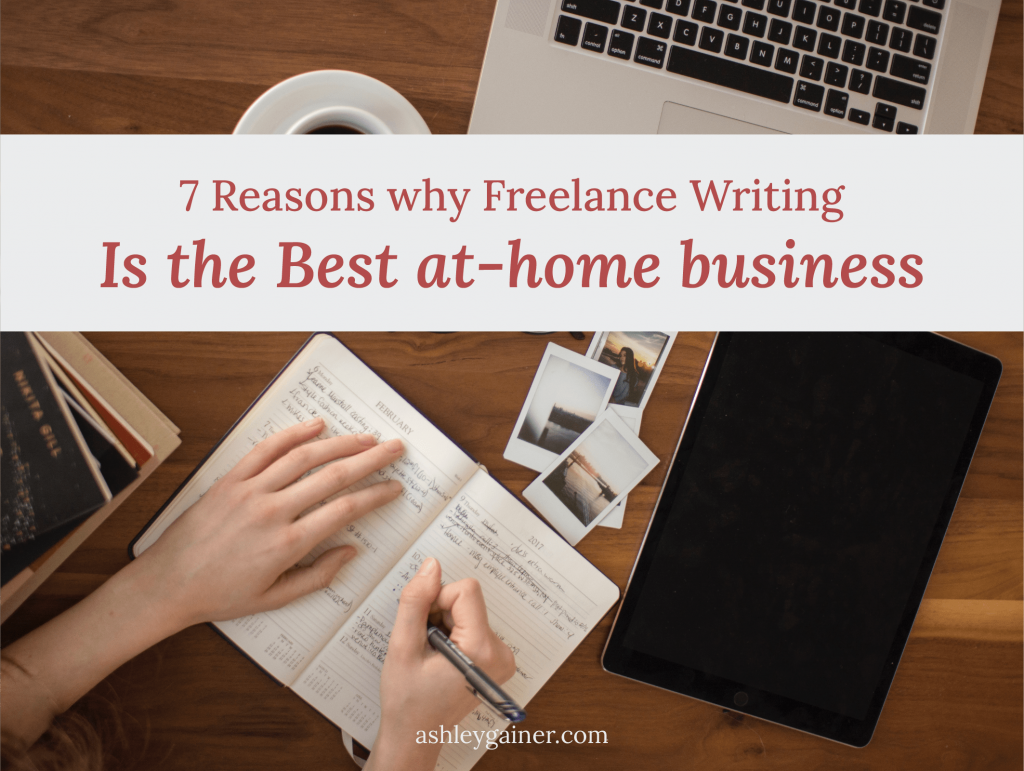 7 reasons why freelance writing is the best at-home business