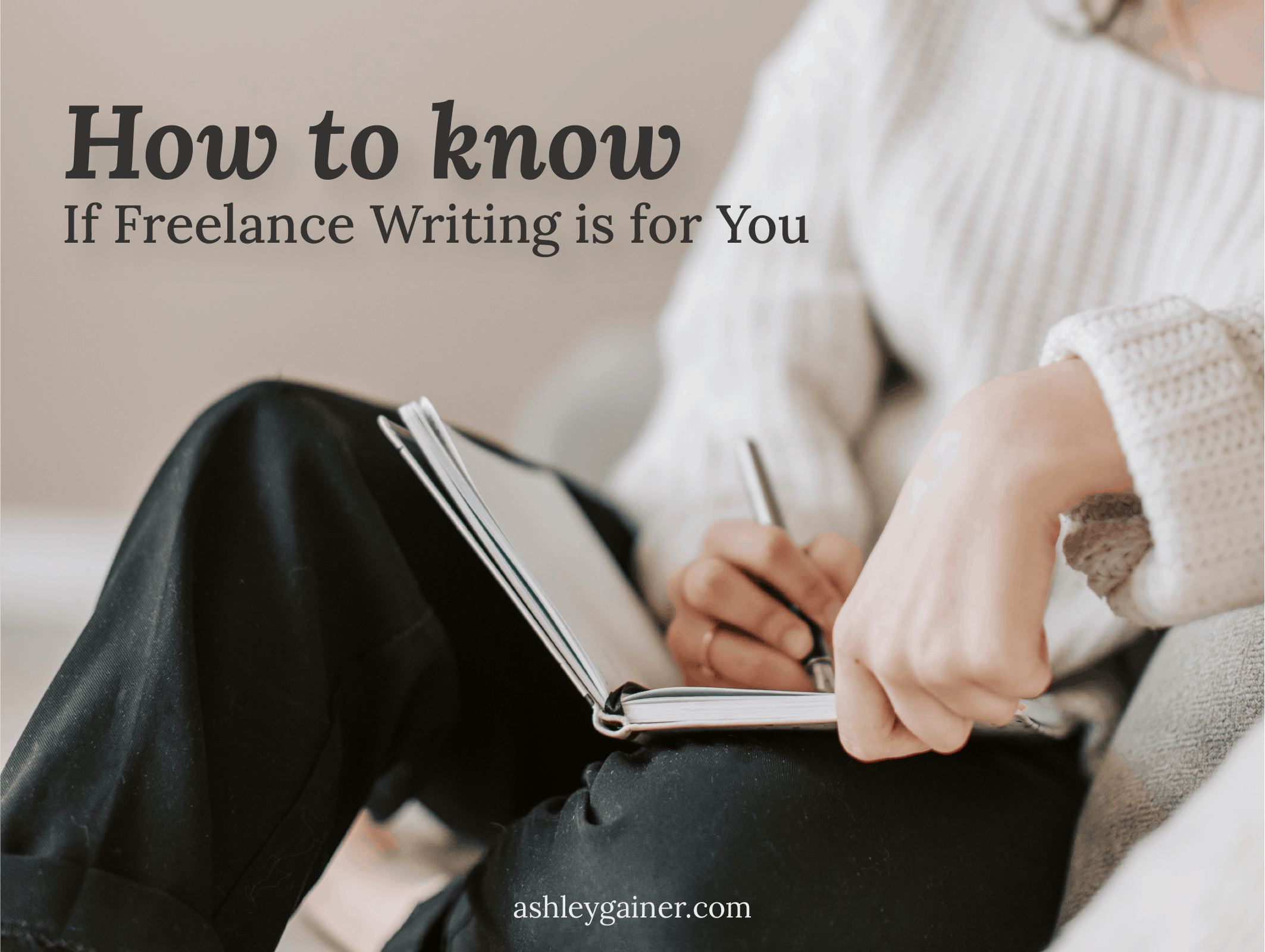 Freelance Writing: How To Know If It's Right For You - Ashley Gainer