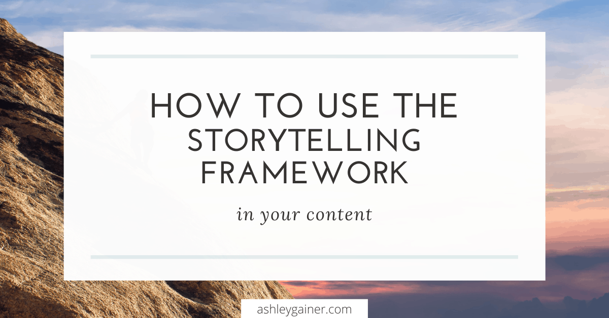 How To Incorporate The Storytelling Framework In Your Content Ashley