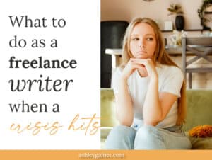 what to do as a freelance writer when a crisis hits