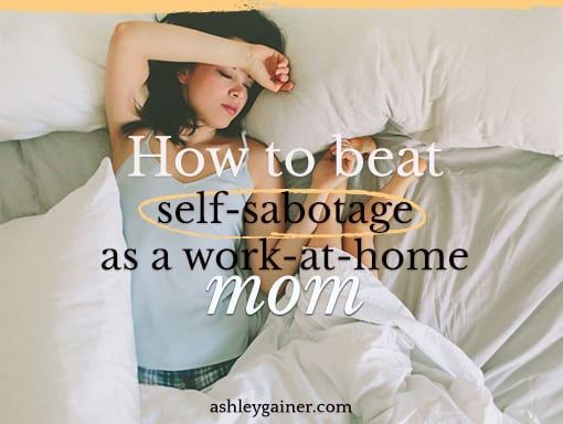 how to beat self-sabotage as a work-at-home mom